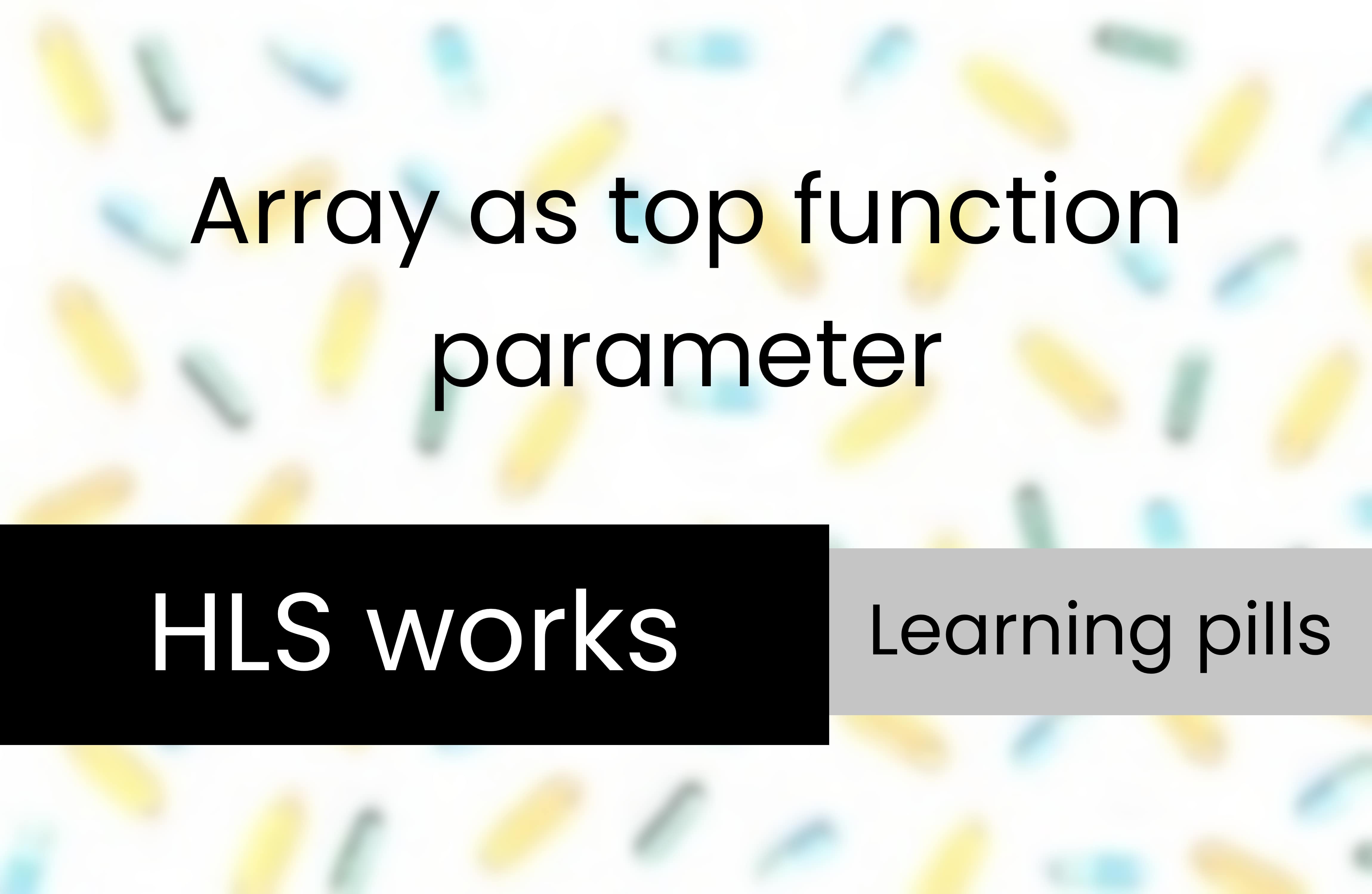 Learning pills - Array as HLS top function parameter